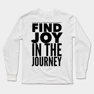 Find Joy In The Journey Long Sleeve T-Shirt